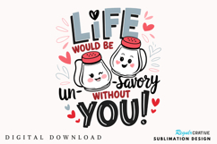 Life Would Be Un Savory Without You Sublimation PNG Design Product Image 2