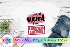 Funny Quotes Sublimation | I&#039;m Not Weird I&#039;m Limited Edition Product Image 1