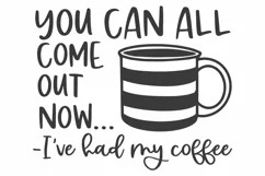 Coffee SVG |You Can All Come Out Now SVG | Coffee Mug SVG Product Image 1