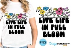 Live Life In Full Bloom Sublimation