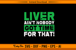 Liver Ain’t Nobody Got Time For That SVG File Product Image 1
