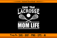 Livin That Lacrosse Mom Life SVG Cutting Design File Product Image 1