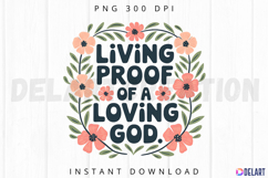 Living proof or loving god Sublimation PNG Product Image 1