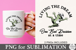 Living The Dream One Bad Decision At A Time PNG Product Image 3