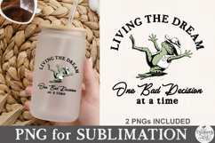 Living The Dream One Bad Decision At A Time PNG Product Image 5