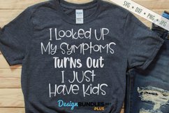 Looked Up My Symptoms Turns Out I Have Kids SVG | Funny SVG Product Image 1