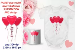 Flying red pink heart balloons with quote Family sublimation design for Valentines day, romantic card, wedding, t shirt, mug, tote bag, pillow case etc. 