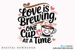 Love Is Brewing, One Cup At A Time Sublimation PNG Design Product Image 3
