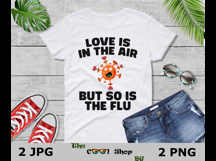 Love Is In The Air But So Is The Flu Png, Healthcare Png Product Image 3