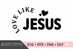 Love like Jesus SVG , Bible Verse Quotes SVG , Church SVG Product Image 1