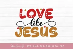 Love like Jesus svg cut file by shine green art