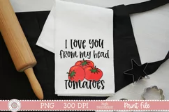 I Love You From My Head Tomatoes quote on a white kitchen towel