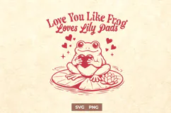 Love You Like Frog Loves Lily Pads SVG Frog Valentine PNG Product Image 1