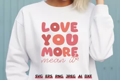 Love You More Mean It SVG | Valentine Shirt Design Product Image 1