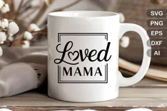 Loved Mama SVG File | Mom Life SVG | Mother's Day SVG Product Image 4
