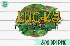 Lucky and I Know It | A St. Patrick&#039;s Day PNG Product Image 2
