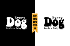 Every Dog Needs a Baby Svg, Baby Quote Svg Designs Product Image 1