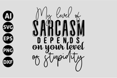 My level of sarcasm depends on your level of stupidity Svg Product Image 1