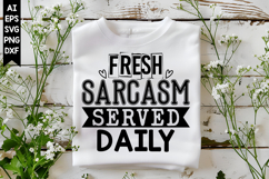 Fresh Sarcasm Served Daily Svg, Sarcastic Svg Designs Product Image 1