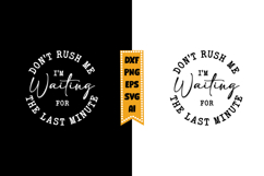 Don't Rush Me I'm Waiting for the Last Minute Svg Product Image 1