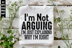 I'm Not Arguing I'm Just Explaining Why I'm right Svg Product Image 1