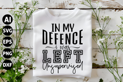 In My Defence I Was Left Unsupervised Svg, Funny Sarcastic Product Image 1