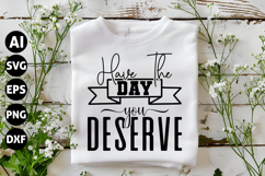 Have The Day You Deserve Svg, Funny Sarcastic Svg Product Image 1