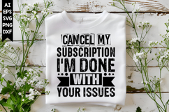 Cancel My Subscription I'm Done With Your Issues Svg Product Image 1