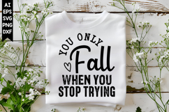 You Only Fall when You Stop Trying Svg, Motivation Svg Product Image 1