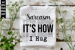 Sarcasm It's How I Hug Svg, Sarcastic Svg Designs Product Image 1