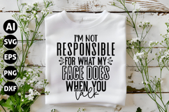 I&#039;m not responsible for what my face does when you talk Svg Product Image 1