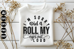 I&#039;m sorry did I roll my eyes out loud Svg, Funny Sarcastic Product Image 1