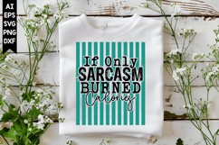If Only Sarcasm Burned Calories Svg, Sarcastic Svg Designs Product Image 1