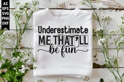 Underestimate Me That'll Be Fun Svg, Sarcastic Svg Designs Product Image 1