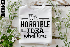 That's A Horrible Idea What Time Svg, Sarcastic Svg Designs Product Image 1