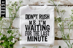 Don't Rush Me I'm Waiting for the Last Minute Svg Product Image 1