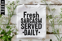 Fresh Sarcasm Served Daily Svg, Sarcastic Svg Designs Product Image 1
