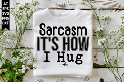 Sarcasm It's How I Hug Svg, Sarcastic Svg Designs Product Image 1
