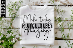 Make Today Ridiculously Amazing Svg, Inspirational Svg Product Image 1