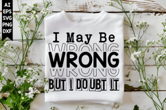 I May Be Wrong But I Doubt It Svg, Sarcastic Svg Designs Product Image 1