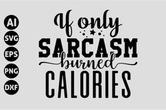 If only sarcasm burned calories Svg, Funny Sarcastic Svg Product Image 1