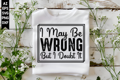 I May Be Wrong but I Doubt It Svg, Sarcastic Svg Designs Product Image 1