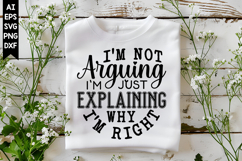 I'm Not Arguing I'm Just Explaining Why I'm right Svg Product Image 1
