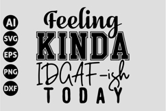 Feeling Kinda IDGAF-ish Today Svg, Funny Sarcastic Svg Product Image 1
