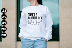 That's a Horrible Idea What Time Svg, Funny Sarcastic Svg Product Image 1