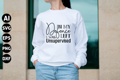 In My Defence I Was Left Unsupervised Svg, Sarcastic Svg Product Image 1