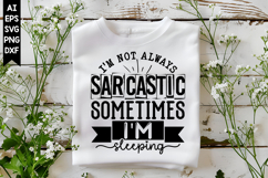 I'm not always sarcastic sometimes I'm sleeping Svg Product Image 1