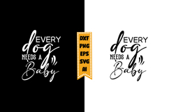 Every Dog Needs a Baby Svg, Funny Baby Svg Designs Product Image 1