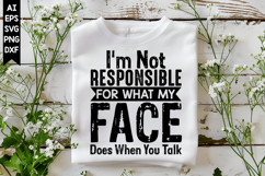I'm not responsible for what my face does when you talk Svg Product Image 1