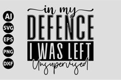 In My Defence I Was Left Unsupervised Svg, Funny Sarcastic Product Image 1